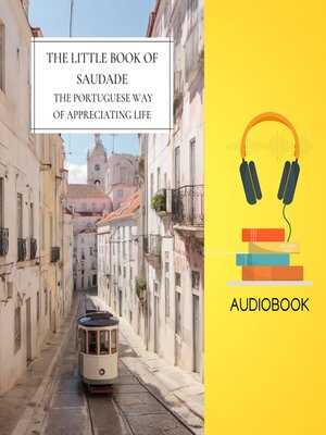 cover image of The Little Book of Saudade the Portuguese Way of Appreciating Life